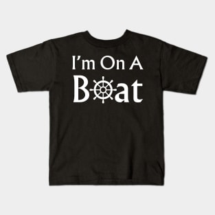 I’m On A Boat Kids T-Shirt